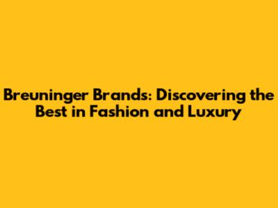 Breuninger Brands: Discovering the Best in Fashion and Luxury
