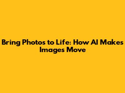 Bring Photos to Life: How AI Makes Images Move