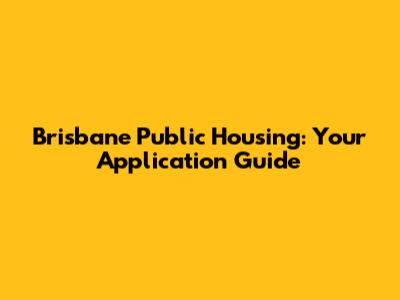 Brisbane Public Housing: Your Application Guide