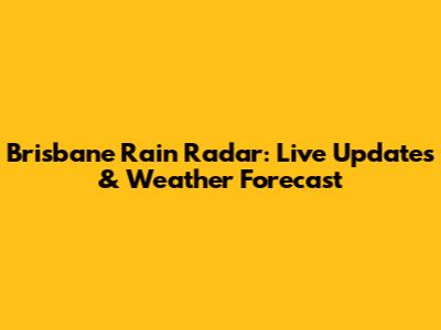 Brisbane Rain Radar: Live Updates & Weather Forecast