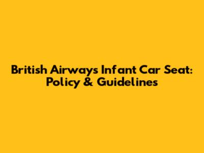 British Airways Infant Car Seat: Policy & Guidelines