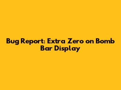 Bug Report: Extra Zero on Bomb Bar Display