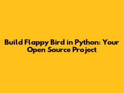 Build Flappy Bird in Python: Your Open Source Project