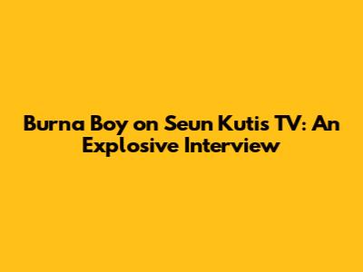 Burna Boy on Seun Kuti's TV: An Explosive Interview