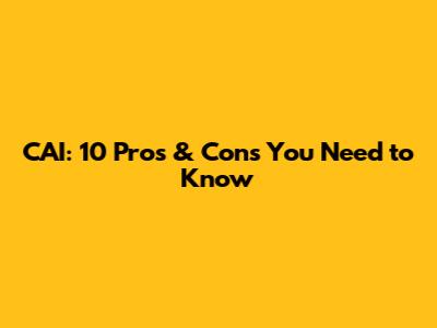 CAI: 10 Pros & Cons You Need to Know