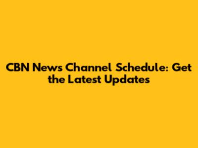 CBN News Channel Schedule: Get the Latest Updates