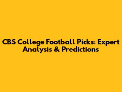 CBS College Football Picks: Expert Analysis & Predictions