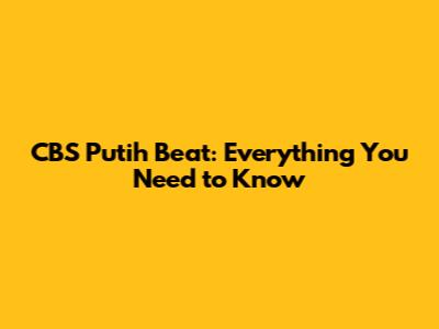 CBS Putih Beat: Everything You Need to Know