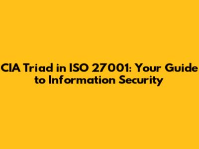CIA Triad in ISO 27001: Your Guide to Information Security