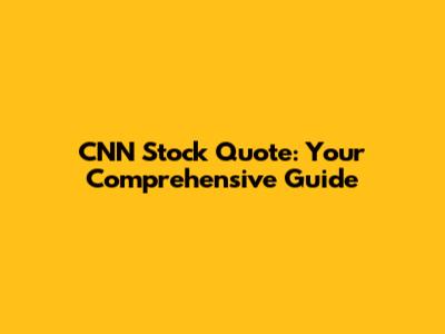 CNN Stock Quote: Your Comprehensive Guide