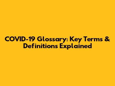 COVID-19 Glossary: Key Terms & Definitions Explained