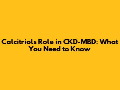 Calcitriol's Role in CKD-MBD: What You Need to Know