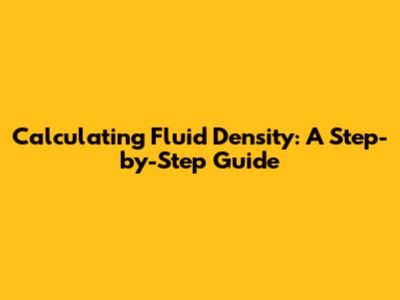 Calculating Fluid Density: A Step-by-Step Guide