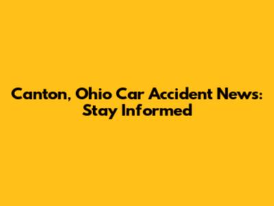 Canton, Ohio Car Accident News: Stay Informed