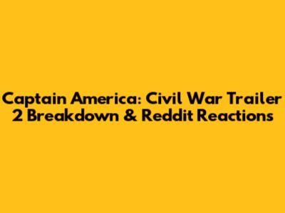 Captain America: Civil War Trailer 2 Breakdown & Reddit Reactions