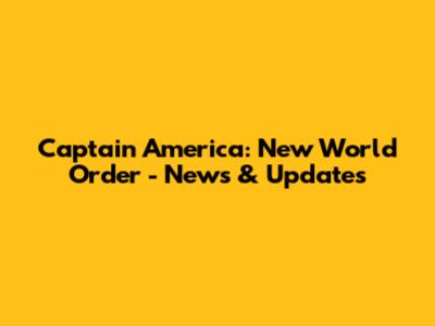 Captain America: New World Order - News & Updates
