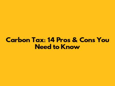 Carbon Tax: 14 Pros & Cons You Need to Know