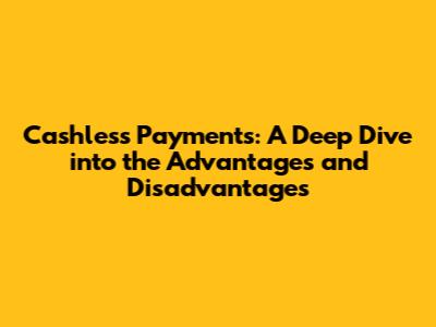 Cashless Payments: A Deep Dive into the Advantages and Disadvantages