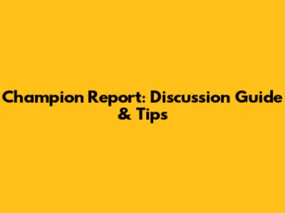 Champion Report: Discussion Guide & Tips