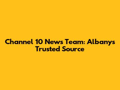 Channel 10 News Team: Albany's Trusted Source