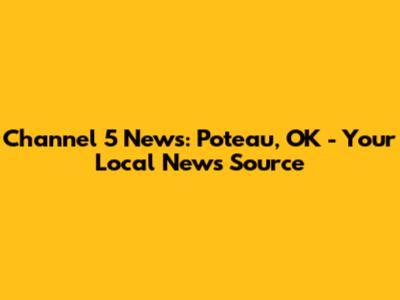 Channel 5 News: Poteau, OK - Your Local News Source