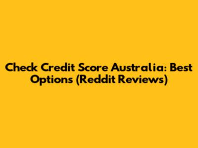 Check Credit Score Australia: Best Options (Reddit Reviews)
