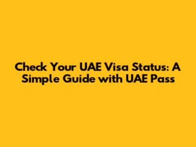 Check Your UAE Visa Status: A Simple Guide with UAE Pass