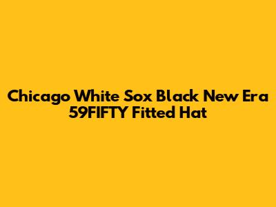 Chicago White Sox Black New Era 59FIFTY Fitted Hat