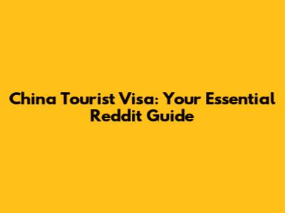 China Tourist Visa: Your Essential Reddit Guide