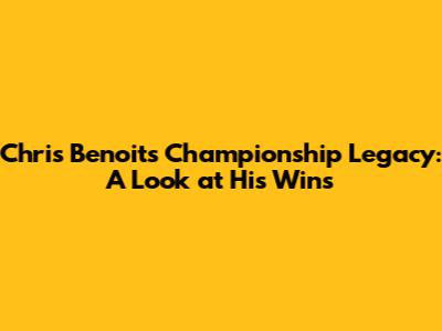 Chris Benoit's Championship Legacy: A Look at His Wins