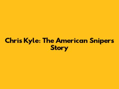 Chris Kyle: The American Sniper's Story