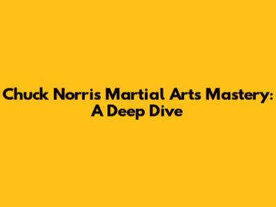 Chuck Norris' Martial Arts Mastery: A Deep Dive