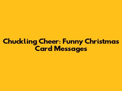 Chuckling Cheer: Funny Christmas Card Messages