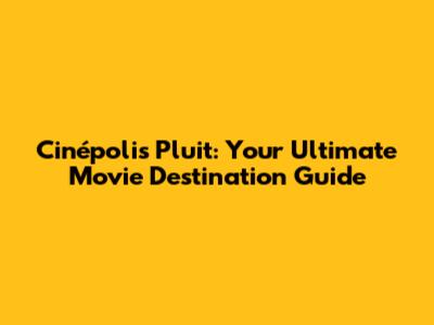 Cinépolis Pluit: Your Ultimate Movie Destination Guide