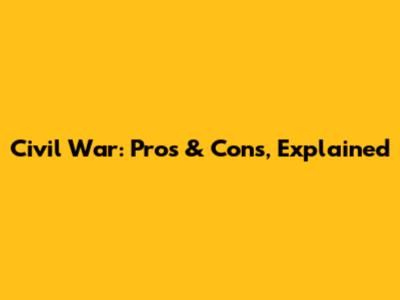 Civil War: Pros & Cons, Explained
