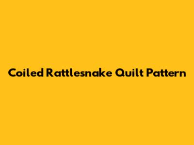 Coiled Rattlesnake Quilt Pattern