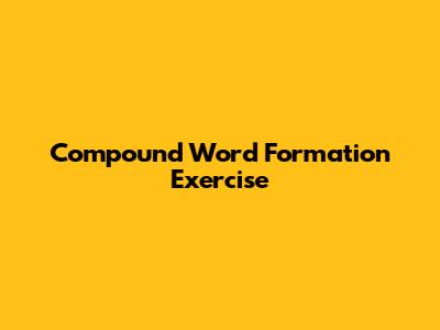 Compound Word Formation Exercise