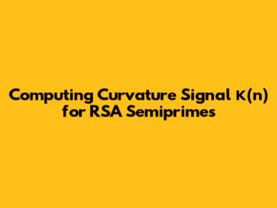 Computing Curvature Signal κ(n) for RSA Semiprimes