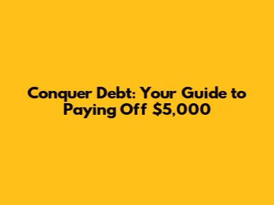 Conquer Debt: Your Guide to Paying Off $5,000