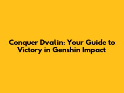 Conquer Dvalin: Your Guide to Victory in Genshin Impact