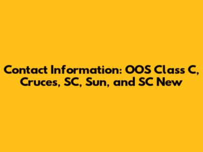 Contact Information: OOS Class C, Cruces, SC, Sun, and SC New