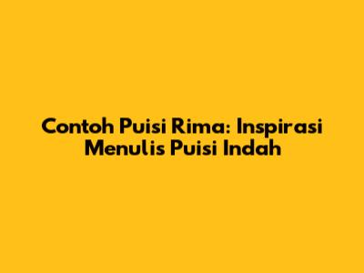 Contoh Puisi Rima: Inspirasi Menulis Puisi Indah