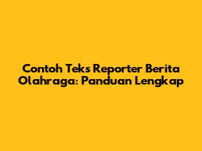 Contoh Teks Reporter Berita Olahraga: Panduan Lengkap
