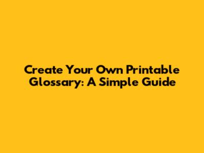 Create Your Own Printable Glossary: A Simple Guide