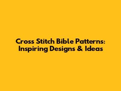 Cross Stitch Bible Patterns: Inspiring Designs & Ideas