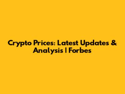 Crypto Prices: Latest Updates & Analysis | Forbes