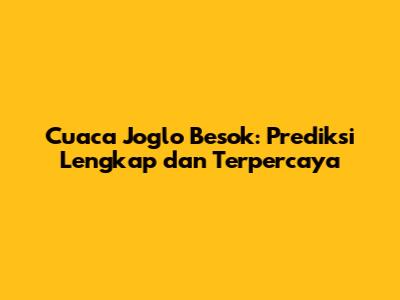 Cuaca Joglo Besok: Prediksi Lengkap dan Terpercaya