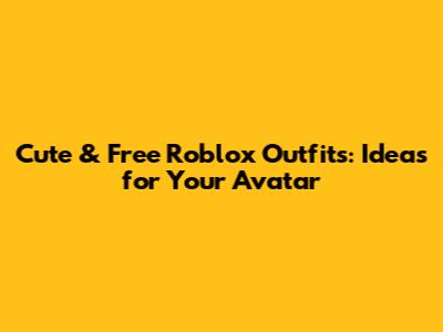 Cute & Free Roblox Outfits: Ideas for Your Avatar