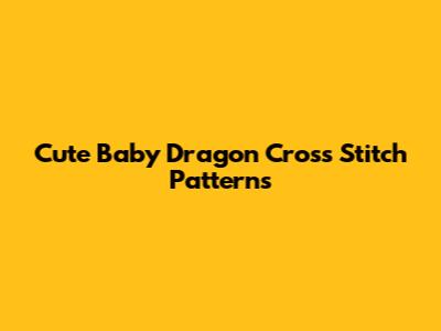 Cute Baby Dragon Cross Stitch Patterns