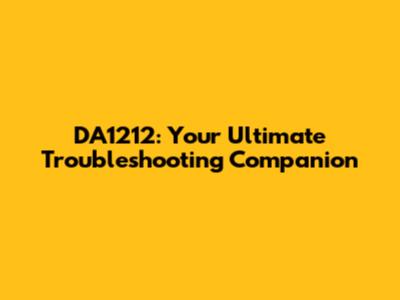DA1212: Your Ultimate Troubleshooting Companion